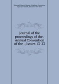 Journal of the proceedings of the . Annual Convention of the ., Issues 13-23