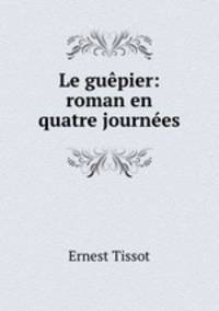 Le guepier: roman en quatre journees