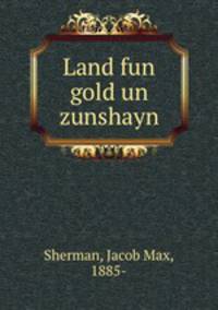 Land fun gold un zunshayn