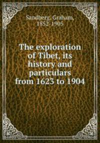The exploration of Tibet, its history and particulars from 1623 to 1904