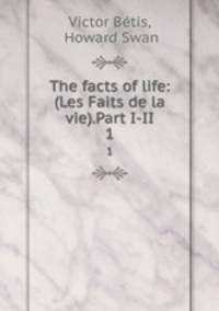 The facts of life: (Les Faits de la vie).Part I-II.. 1