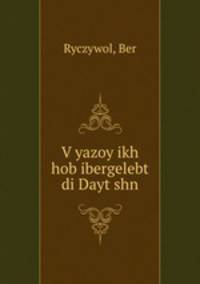 V?yazoy ikh hob ibergelebt? di Dayt?shn
