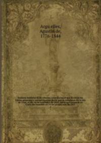 Exa?men histo?rico de la reforma constitucional que hicieron las Co?rtes generales y estraordinarias desde que se instalaron en la isla de Leon, el dia 24 de setiembre de 1810, hasta que cerraron en Cadiz sus sesiones en 14 del propio mes de 1813