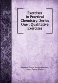 Exercises in Practical Chemistry: Series One : Qualitative Exercises