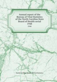 Annual report of the Bureau of Vital Statistics of the North Carolina State Board of Health serial. 1948