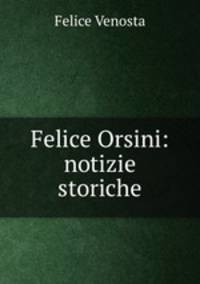 Felice Orsini: notizie storiche