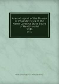 Annual report of the Bureau of Vital Statistics of the North Carolina State Board of Health serial. 1946