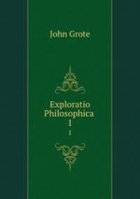 Exploratio Philosophica .. 1