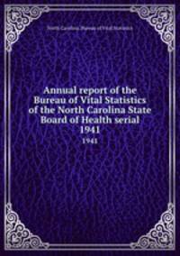 Annual report of the Bureau of Vital Statistics of the North Carolina State Board of Health serial. 1941