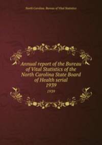 Annual report of the Bureau of Vital Statistics of the North Carolina State Board of Health serial. 1939