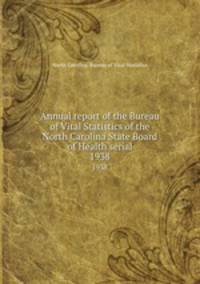 Annual report of the Bureau of Vital Statistics of the North Carolina State Board of Health serial. 1938