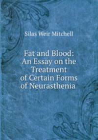 Fat and Blood: An Essay on the Treatment of Certain Forms of Neurasthenia .