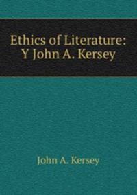 Ethics of Literature: Y John A. Kersey