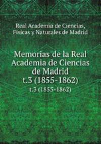 Memorias de la Real Academia de Ciencias de Madrid. t.3 (1855-1862)