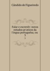 Falar e escrever: novos estudos pr?aticos da l?ingua portuguesa; ou .