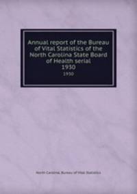 Annual report of the Bureau of Vital Statistics of the North Carolina State Board of Health serial. 1930