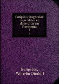 Euripidis Tragoediae superstites et deperditarum fragmenta. 2