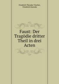 Faust: Der Tragodie dritter Theil in drei Acten