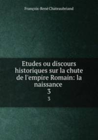 Etudes ou discours historiques sur la chute de l`empire Romain: la naissance .. 3