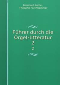 Fhrer durch die Orgel-litteratur. 2