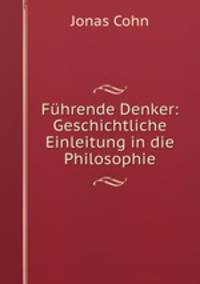 Fuhrende Denker: Geschichtliche Einleitung in die Philosophie