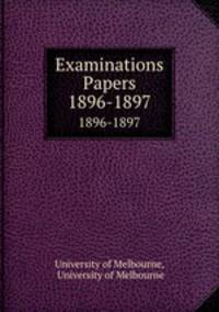Examinations Papers. 1896-1897