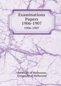 Examinations Papers. 1906-1907