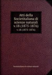Atti della Societitaliana di scienze naturali. v.18 (1875-1876)