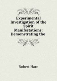 Experimental Investigation of the Spirit Manifestations: Demonstrating the .