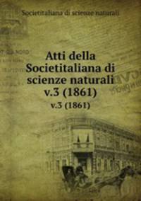 Atti della Societitaliana di scienze naturali. v.3 (1861)