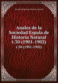 Anales de la Sociedad Espala de Historia Natural. t.30 (1901-1902)