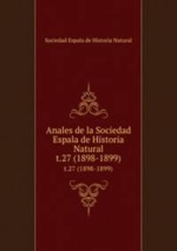 Anales de la Sociedad Espala de Historia Natural. t.27 (1898-1899)