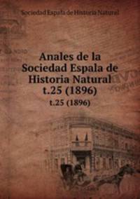 Anales de la Sociedad Espala de Historia Natural. t.25 (1896)