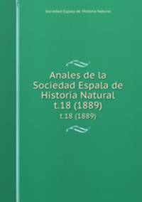 Anales de la Sociedad Espala de Historia Natural. t.18 (1889)