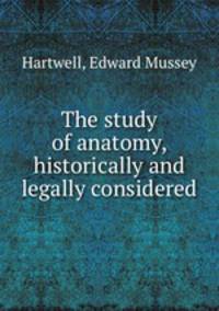 The study of anatomy, historically and legally considered