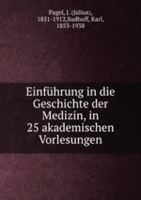 Einfuhrung in die Geschichte der Medizin, in 25 akademischen Vorlesungen