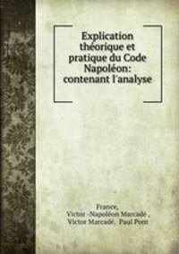 Explication theorique et pratique du Code Napoleon: contenant l