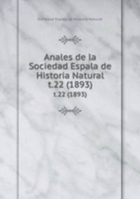 Anales de la Sociedad Espala de Historia Natural. t.22 (1893)
