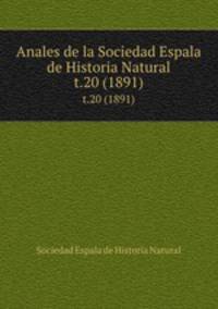 Anales de la Sociedad Espala de Historia Natural. t.20 (1891)