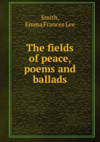 The fields of peace, poems and ballads