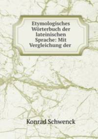 Etymologisches Worterbuch der lateinischen Sprache: Mit Vergleichung der .