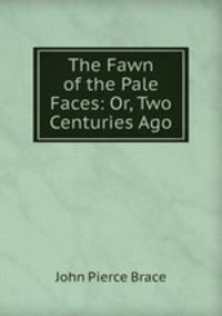 The Fawn of the Pale Faces: Or, Two Centuries Ago
