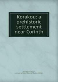 Korakou: a prehistoric settlement near Corinth
