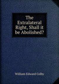 The Extralateral Right, Shall it be Abolished?