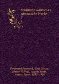 Ferdinand Raimund`s smmtliche Werke. 2