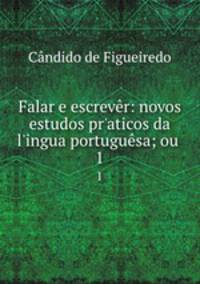Falar e escrever: novos estudos pr?aticos da l?ingua portuguesa; ou .