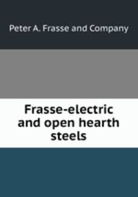 Frasse-electric and open hearth steels