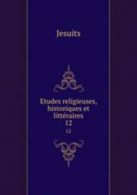 Etudes religieuses, historiques et littraires. 12