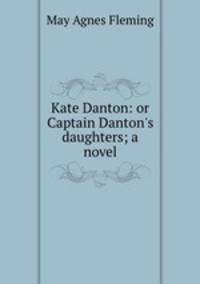 Kate Danton: or Captain Danton