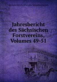 Jahresbericht des Sachsischen Forstvereins, Volumes 49-51